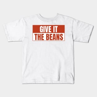 Give it the beans, funny bumper Kids T-Shirt